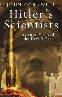 Hitler's Scientists: Science, War And the Devil's Pact - Cornwell, John