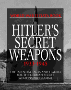Hitler's Secret Weapons: Facts and Data for Germany's Special Weapons Programme