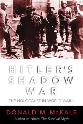 Hitler's Shadow War: The Holocaust and World War II - McKale, Donald M