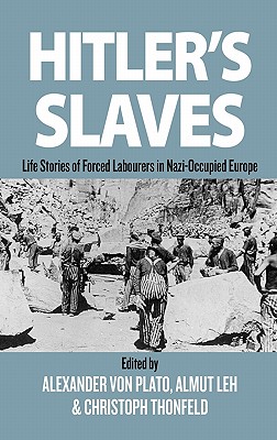 Hitler's Slaves: Life Stories of Forced Labourers in Nazi-Occupied Europe - Plato, Alexander von (Editor), and Leh, Almut (Editor), and Thonfeld, Christoph (Editor)