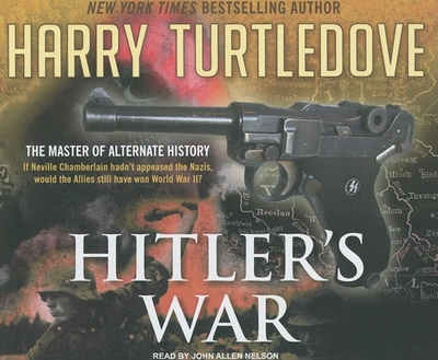 Hitler's War - Turtledove, Harry, and Nelson, John Allen (Narrator)