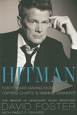 Hitman: Forty Years Making Music, Topping Charts & Winning Grammys - Foster, David, and Fenjves, Pablo F