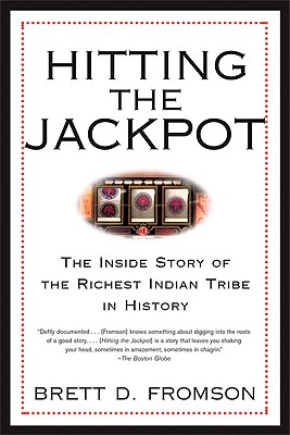 Hitting the Jackpot: The Inside Story of the Richest Indian Tribe in History - Fromson, Brett Duval