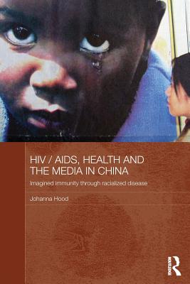 HIV / AIDS, Health and the Media in China - Hood, Johanna