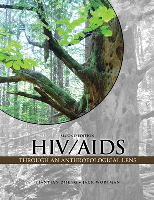 HIV/AIDS Through an Anthropological Lens - Zheng, Tiantian, and Wortman, Jack