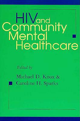 HIV and Community Mental Healthcare - Knox, Michael D, Dr. (Editor), and Sparks, Caroline H, Dr. (Editor)