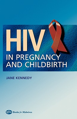 HIV in Pregnancy and Childbirth - Kennedy, Jane