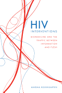 HIV Interventions: Biomedicine and the Traffic Between Information and Flesh