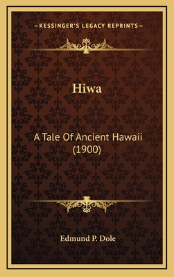 Hiwa: A Tale of Ancient Hawaii (1900) - Dole, Edmund P
