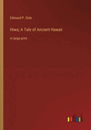 Hiwa; A Tale of Ancient Hawaii: in large print