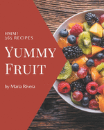 Hmm! 365 Yummy Fruit Recipes: A Yummy Fruit Cookbook to Fall In Love With