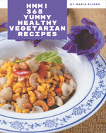 Hmm! 365 Yummy Healthy Vegetarian Recipes: Make Cooking at Home Easier with Yummy Healthy Vegetarian Cookbook!
