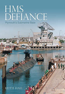 HMS Defiance: Devonport's Submarine Base - Hall, Keith