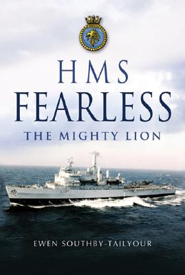 HMS Fearless: The Mighty Lion 1965-2002: A Biography of a Warship and Her Ship's Company - Southby-Tailyour, Ewen, Lieutenant Colonel