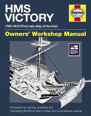 HMS Victory Owners' Workshop Manual: An insight into owning, operating and maintaining the Royal Navy's oldest and most famous warship - Goodwin, Peter