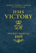 HMS Victory Pocket Manual 1805: Admiral Nelson's Flagship At Trafalgar