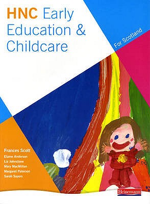 HNC Early Education and Childcare (for Scotland) - Scott, Frances, and Johnstone, Liz, and MacMillan, Mary