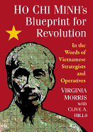 Ho Chi Minh's Blueprint for Revolution: In the Words of Vietnamese Strategists and Operatives