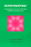 Ho oponopono: Contemporary Uses of a Hawaiian Problem-Solving Process - Shook, E Victoria