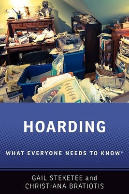 Hoarding: What Everyone Needs to Know(r) - Steketee, Gail, Dean, and Bratiotis, Christiana
