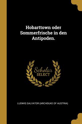 Hobarttown Oder Sommerfrische in Den Antipoden. - Ludwig Salvator (Archduke of Austria) (Creator)