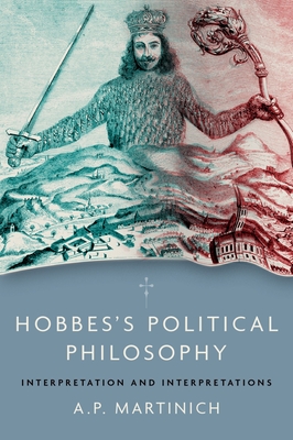 Hobbes's Political Philosophy: Interpretation and Interpretations - Martinich, A P