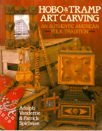 Hobo and Tramp Art Carving: An Authentic American Folk Tradition - Vandertie, Adolph, and Spielman, Patrick