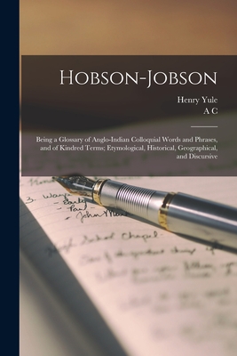 Hobson-Jobson; Being a Glossary of Anglo-Indian Colloquial Words and Phrases, and of Kindred Terms; Etymological, Historical, Geographical, and Discursive - Yule, Henry, and Burnell, A C 1840-1882