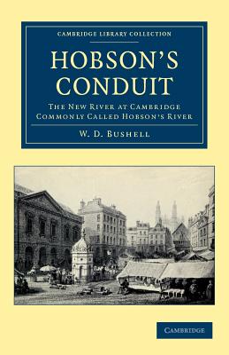 Hobson's Conduit: The New River at Cambridge Commonly Called Hobson's River - Bushell, W. D., and Jackson, Edward (Preface by), and Venn, J. A. (Preface by)