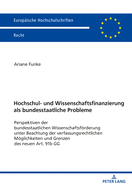 Hochschul- und Wissenschaftsfinanzierung als bundesstaatliche Probleme: Perspektiven der bundesstaatlichen Wissenschaftsfoerderung unter Beachtung der verfassungsrechtlichen Moeglichkeiten und Grenzen des neuen Art. 91b GG