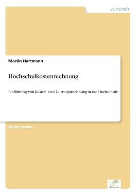 Hochschulkostenrechnung: Einf?hrung von Kosten- und Leistungsrechnung in die Hochschule - Hartmann, Martin