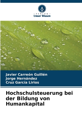 Hochschulsteuerung bei der Bildung von Humankapital - Carre?n Guill?n, Javier, and Hernandez, Jorge, and Garc?a Lirios, Cruz