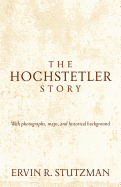 Hochstetler Story: With Photographs, Maps, and Historical Background