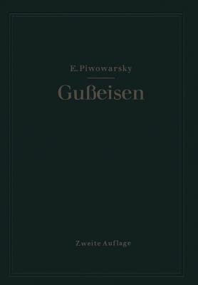 Hochwertiges Gu?eisen (Graugu?): Seine Eigenschaften Und Die Physikalische Metallurgie Seiner Herstellung - Piwowarsky, Eugen