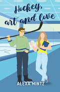 Hockey, Art and Love: A friends to lovers, slow-burn, college romance