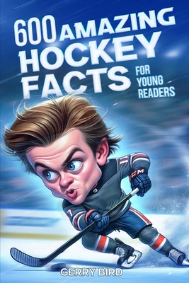 Hockey Books for Kids 8-12 Trivia: 600 Amazing Ice Hockey Facts for Young Readers - Bird, Gerry