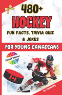 Hockey Fun Facts, Trivia Quiz and Jokes for Young Canadians: Hockey Books For Kids and Teens I Gift for Kids and Teens