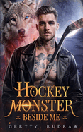 Hockey Monster Beside Me: A Fake Dating Hockey Werewolf Shifter Romance