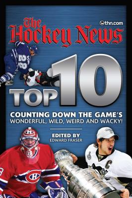 Hockey News Top 10: Counting Down the Game's Wonderful, Wild, Weird and Wacky! - The Hockey News