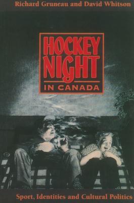 Hockey Night in Canada: Sports, Identities, and Cultural Politics - Gruneau, Richard, Dr., and Whitson, David