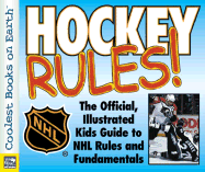 Hockey Rules!: The Official, Illustrated Kids' Guide to NHL Rules and Fundamentals