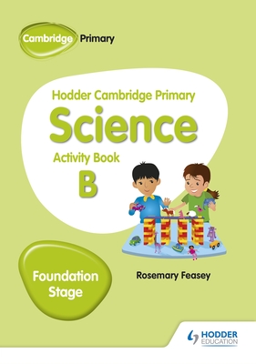 Hodder Cambridge Primary Science Activity Book B Foundation Stage - Feasey, Rosemary