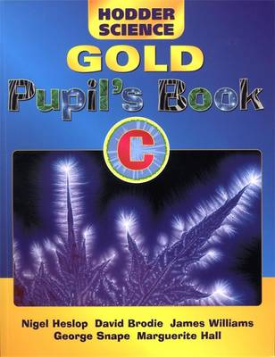 Hodder Science Gold: Pupil's Book - Heslop, Nigel, and Williams, James, and Snape, George