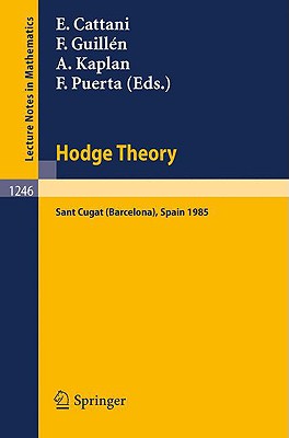 Hodge Theory: Proceedings, U.S.-Spain Workshop Held in Sant Cugat (Barcelona), Spain, June 24-30, 1985 - Cattani, Eduardo H C (Editor), and Guillen, Francisco (Editor), and Kaplan, Aroldo (Editor)