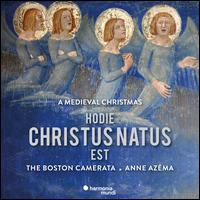 Hodie Christus Natus Est: A Medieval Christmas - Anne Azma (bells); Anne Azma (vocals); Anne Azma (hurdygurdy); Boston Camerata; Camila Parias (vocals);...