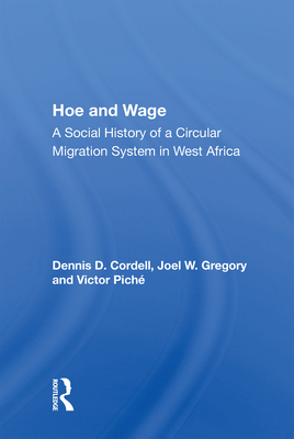 Hoe and Wage: A Social History of a Circular Migration System in West Africa - Cordell, Dennis D