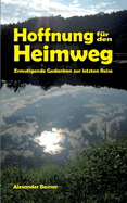 Hoffnung f?r den Heimweg: Ermutigende Gedanken zur letzen Reise