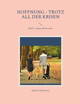 HOFFNUNG - trotz all der Krisen: HOPE - despite all the crises - Thalhammer, Michael