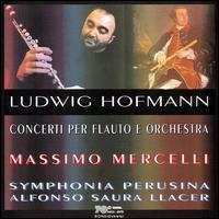 Hofmann: Concerti per Flauto e Orchestra - Massimo Mercelli (flute); Symphonia Perusina Orchestra