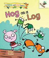Hog on a Log: An Acorn Book (a Frog and Dog Book #3): Volume 3